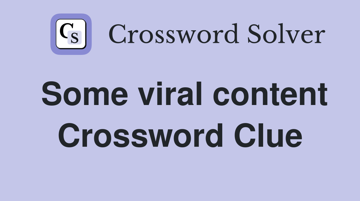 Some viral content - Crossword Clue Answers - Crossword Solver